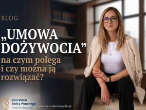 Kobieta w beżowej marynarce na ramionach i okularach (radca prawny Paulina Dogoda) siedząca w biurze kancelarii, po lewej stronie duży napis: Umowa dożywocia – na czym polega i czy można ją rozwiązać?.
